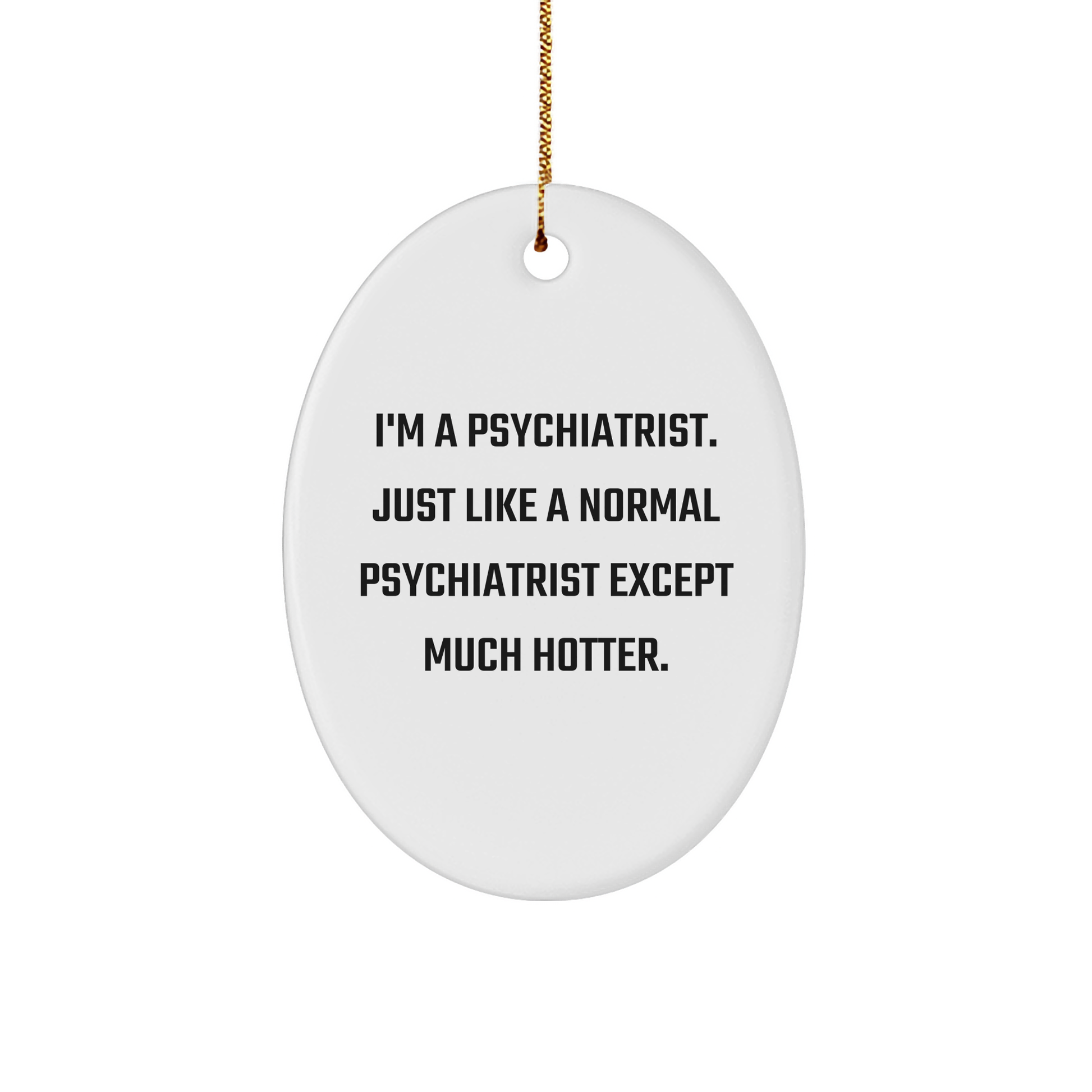 Funny Psychiatrist Gifts, I'm A Psychiatrist Oval Ornament for Christmas, White, Durable MDF, High-Gloss Finish, Gifts from Men to Psychiatrist, Gifts for Women, Friends, Coworkers, Family - Image 1