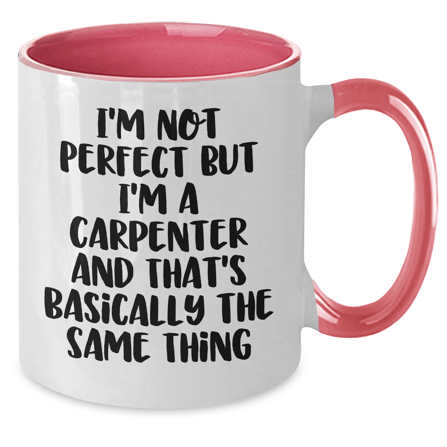 Carpenter Humor Gifts from Men to Friends - Funny Two Tone Coffee Mug for Graduation, 'I'm Not Perfect But I'm A Carpenter And That's Basically The Same Thing' - Additional