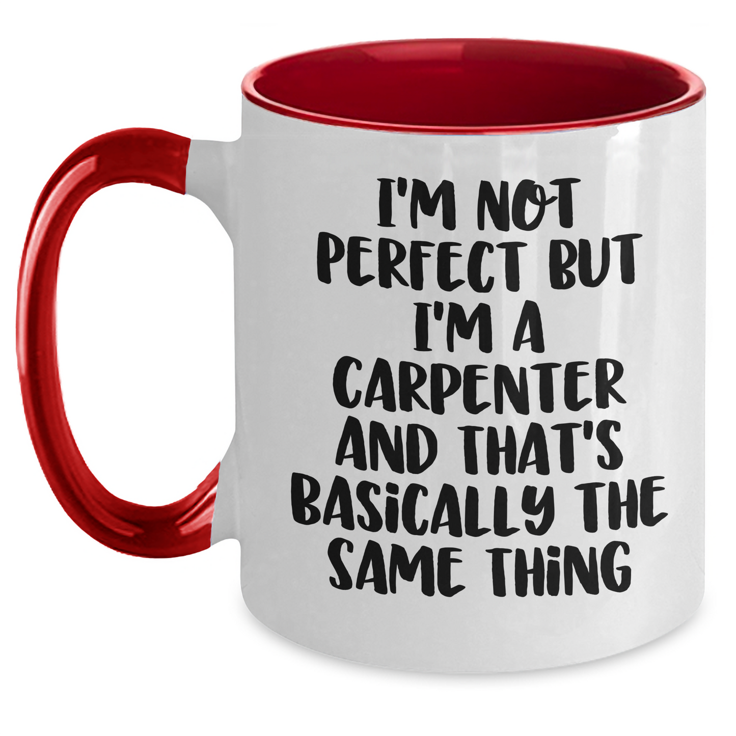 Carpenter Humor Gifts from Men to Friends - Funny Two Tone Coffee Mug for Graduation, 'I'm Not Perfect But I'm A Carpenter And That's Basically The Same Thing' - Main