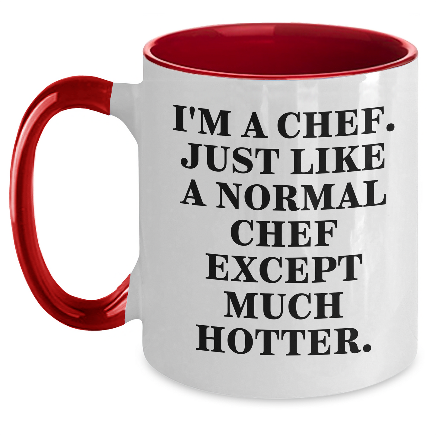 Funny Chef Gifts for Graduation - 'I'm A Chef. Just Like A Normal Chef Except Much Hotter.' Two Tone Coffee Mug from Friends, Coworkers, Family - Main