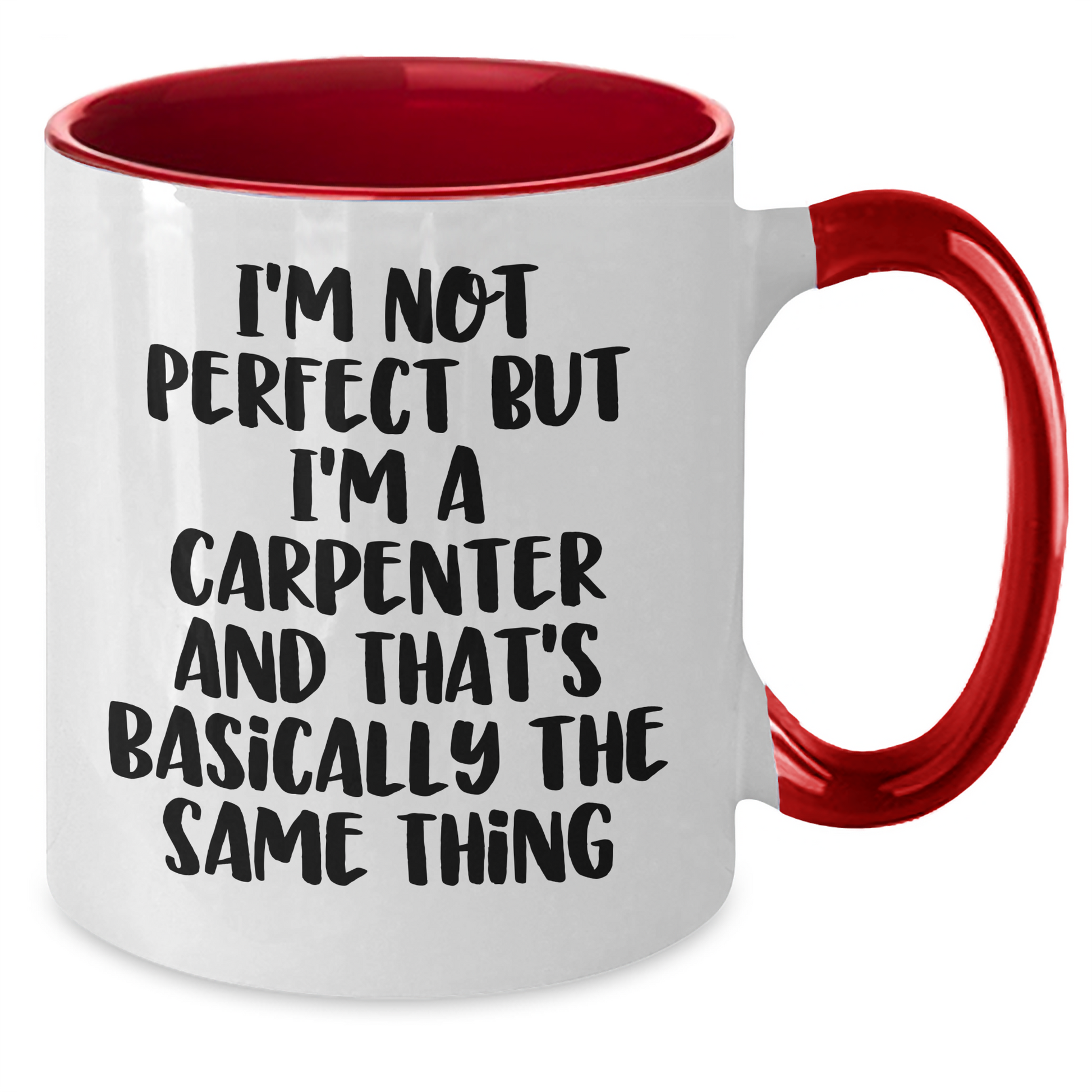 Carpenter Humor Gifts from Men to Friends - Funny Two Tone Coffee Mug for Graduation, 'I'm Not Perfect But I'm A Carpenter And That's Basically The Same Thing' - Additional