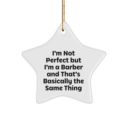 Funny Barber Gifts from Friends to Men with Star Ornament Quote, I'm Not Perfect But I'm A Barber And That's Basically The Same Thing, Perfect for Christmas - Image 1