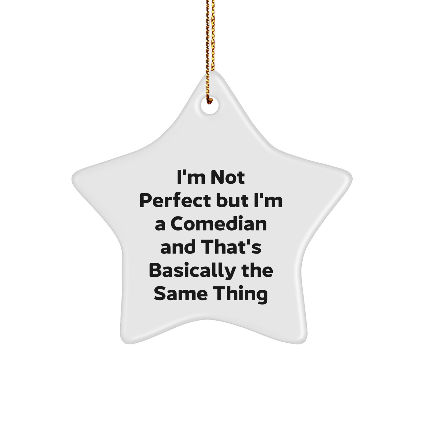 Funny Comedian Gifts for Friends and Family - 'I'm Not Perfect But I'm A Comedian And That's Basically The Same Thing' Star Ornament, White, 3.25" Tall, Christmas Unique Gifts from Friends - Image 1
