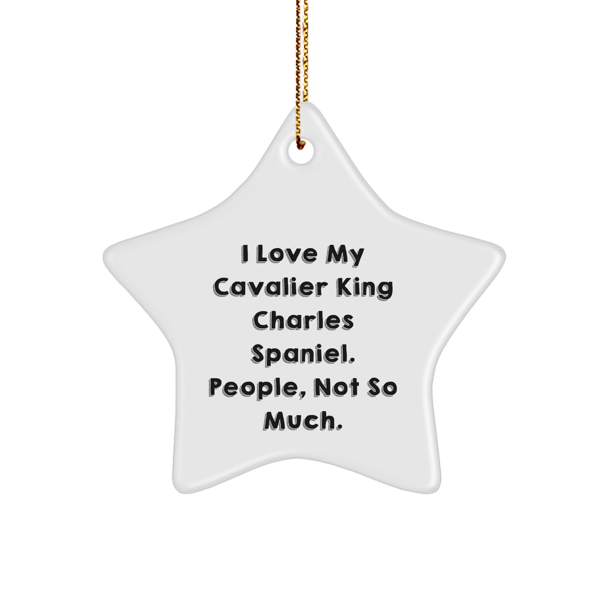Funny Cavalier King Charles Spaniel Dog Gifts from Friends for Christmas - 'I Love My Cavalier King Charles Spaniel. People, Not So Much.' Star Ornament - Image 1