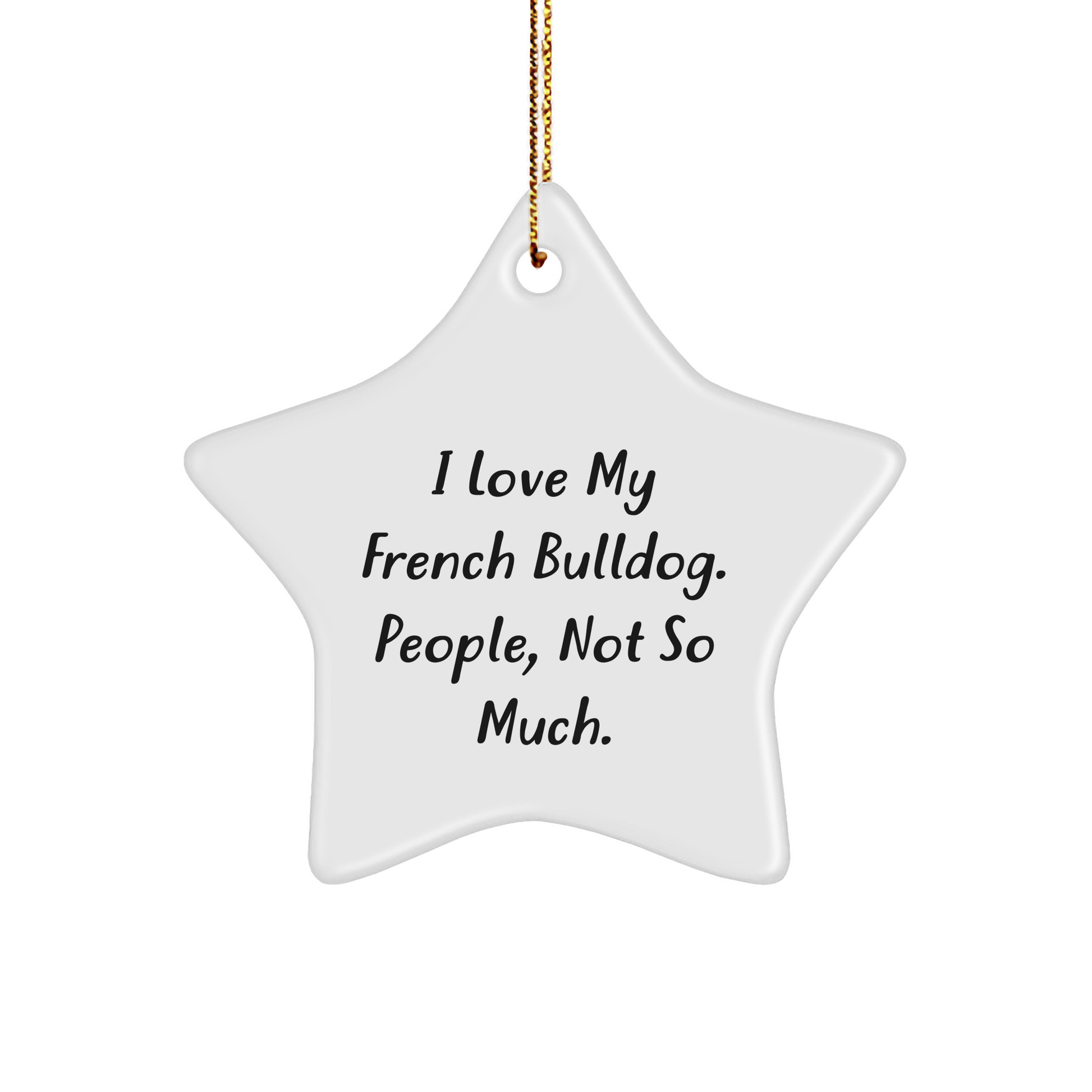 French Bulldog Star Ornament, Funny Gifts for Men, Women, or Friends, 'I Love My French Bulldog. People, Not So Much.' Christmas Unique Gift from Family - Image 1
