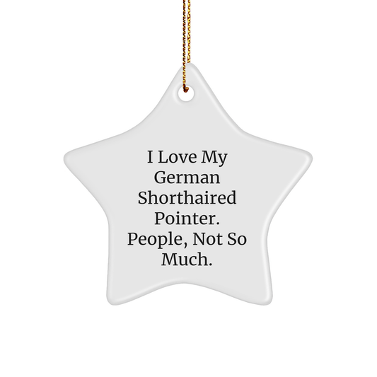 Funny German Shorthaired Pointer Dog Gifts from Men to Family - 'I Love My German Shorthaired Pointer. People, Not So Much.' Star Ornament for Christmas - Image 1