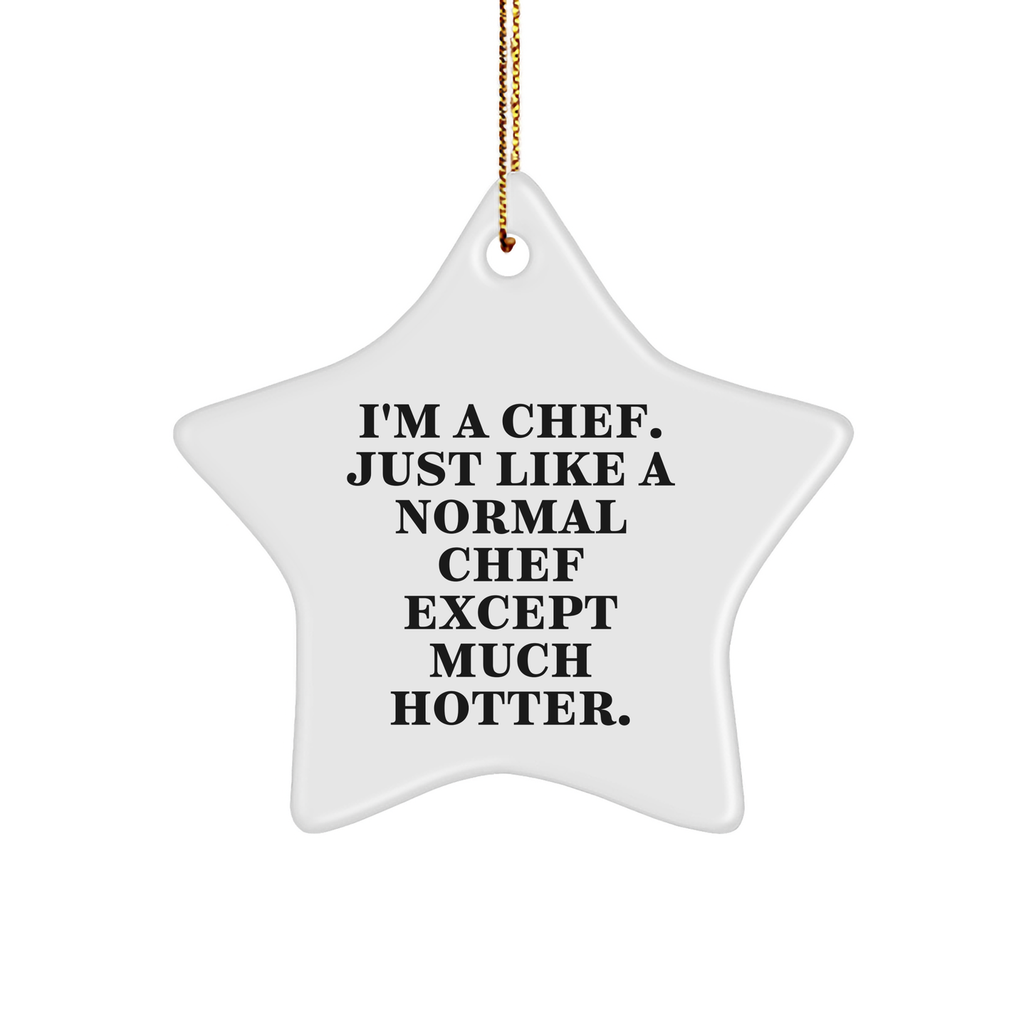 Funny Chef Gifts for Men, 'I'm A Chef. Just Like A Normal Chef Except Much Hotter.' Star Ornament for Christmas, Gifts from Friends to Family - Image 1