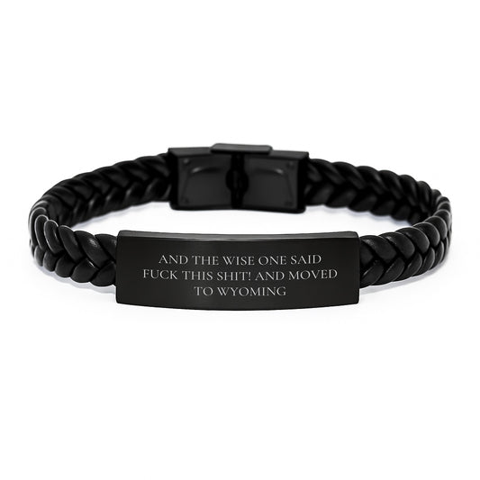 Wyoming Gift, Funny Quote, Interlaced Leather Birthday Present for Men from Friends, 'And The Wise One Said F--k This Shit! And Moved To Wyoming' - Image 1