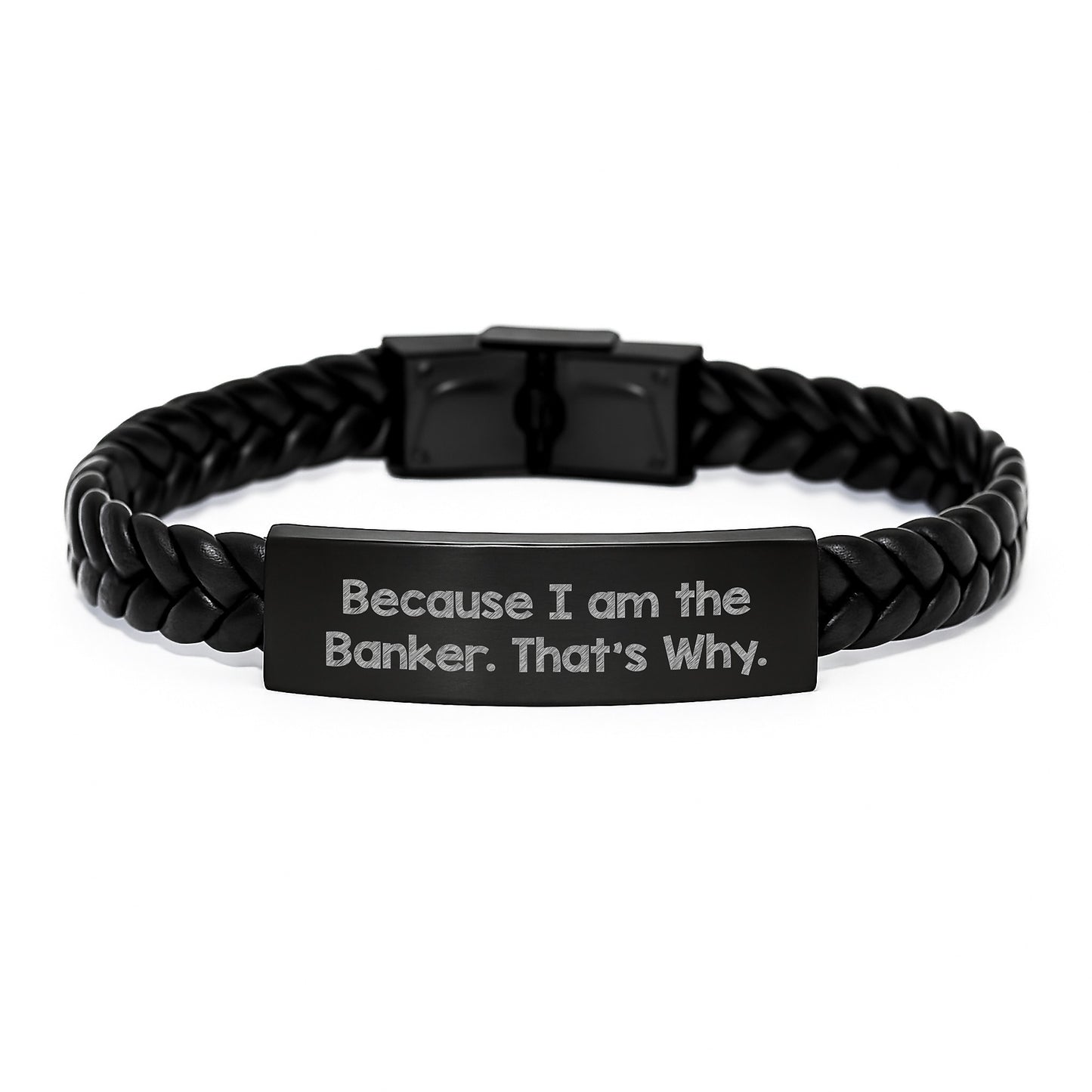 Funny Banker Gifts for Men - Interlaced Leather Bracelet, Because I Am The Banker. That's Why. - Unique Christmas Memorable Presents from Friends to Family - Image 1