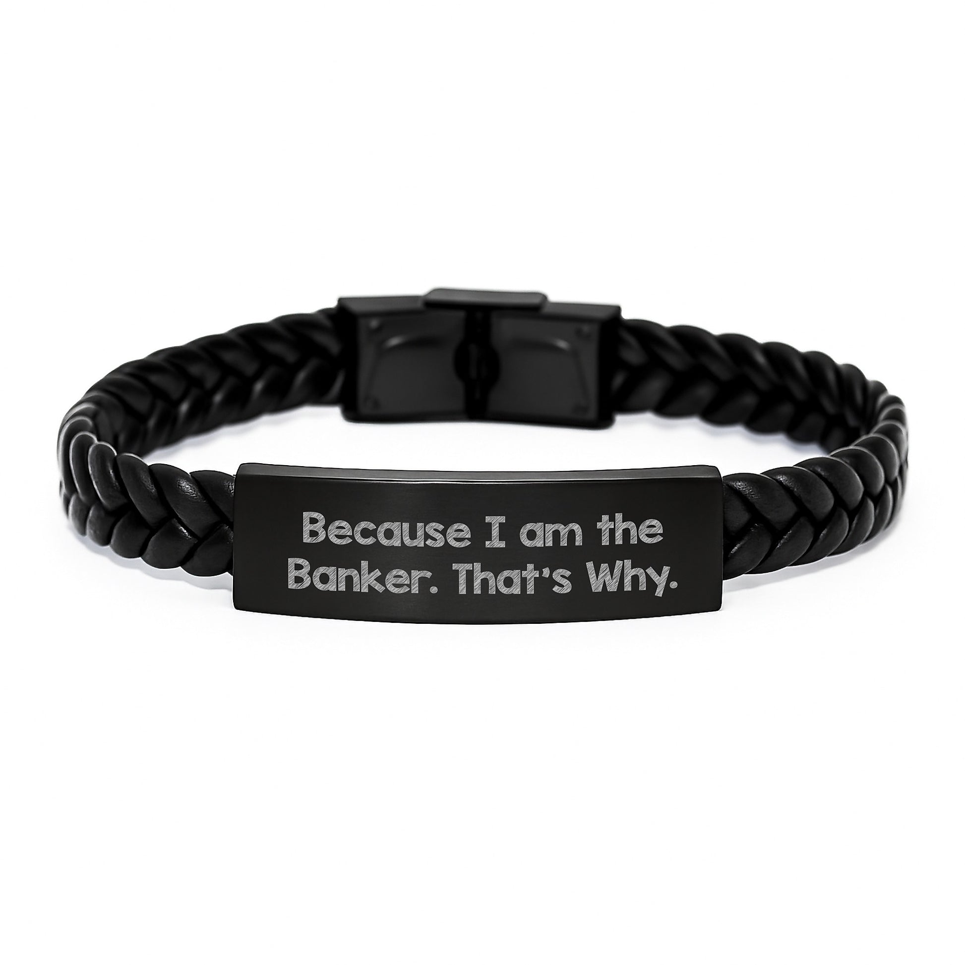 Funny Banker Gifts for Men - Interlaced Leather Bracelet, Because I Am The Banker. That's Why. - Unique Christmas Memorable Presents from Friends to Family - Image 1
