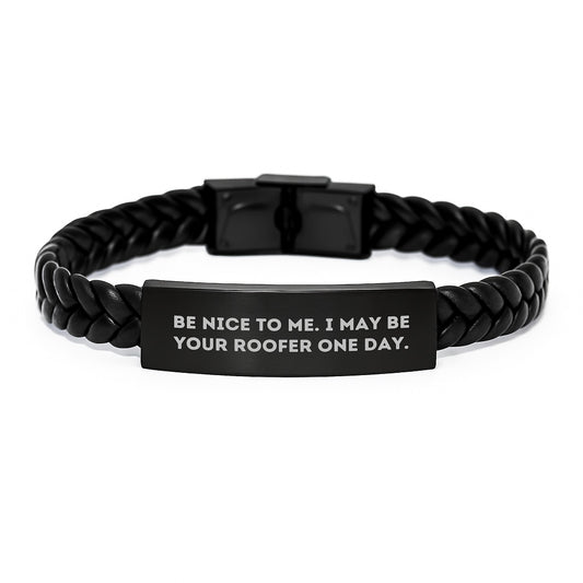 Funny Roofer Gifts from Men - Interlaced Leather Bracelet for a Roofer Friend - Be Nice To Me I May Be Your Roofer One Day - Image 1
