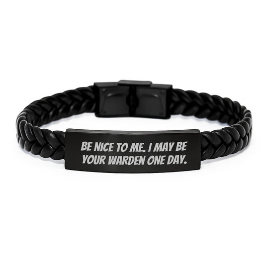 Warden Inspired Funny Interlaced Leather Bracelet Gifts from Friends to Warden on Graduation Day, Be Nice To Me. - Image 1