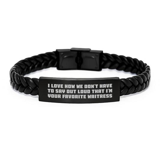 Funny Waitress Gifts from Men - I Love How We Don't Have To Say Out Loud That I'm Your Favorite Waitress Interlaced Leather Bracelet for Birthday - Image 1