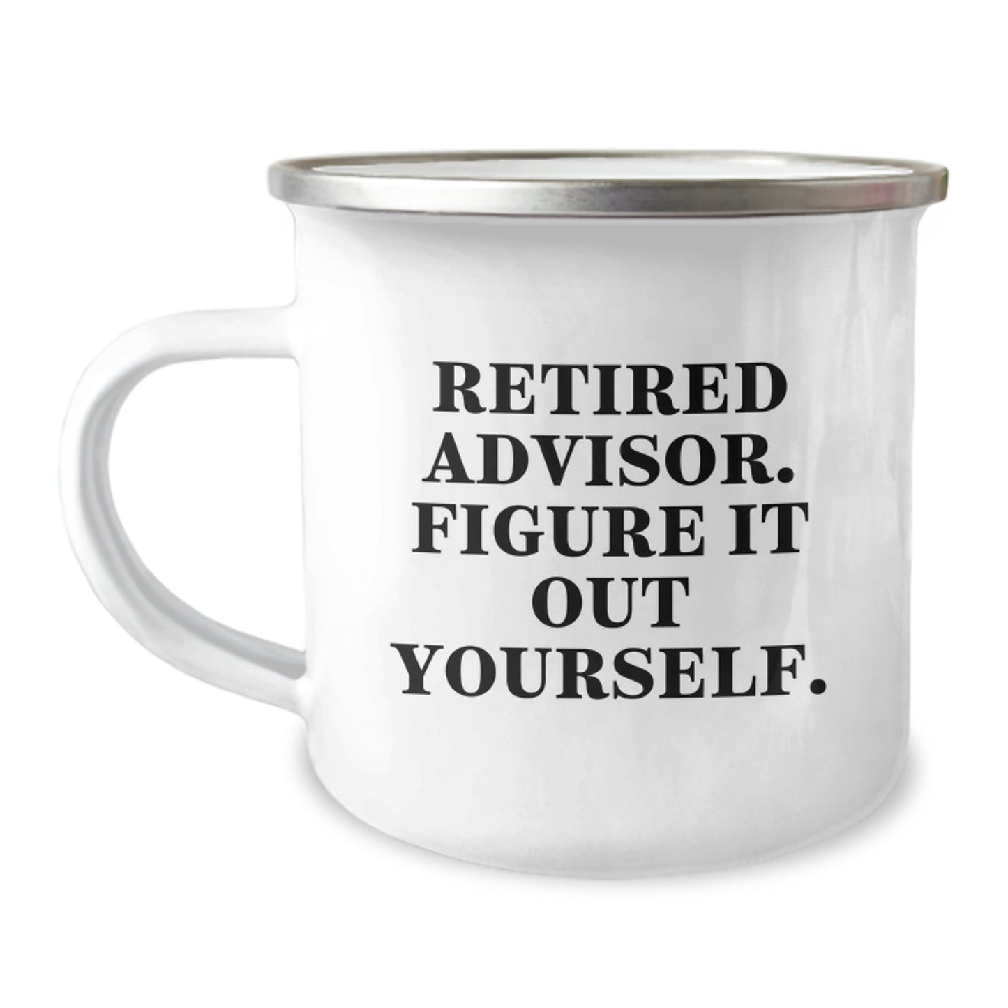 Funny Advisor Gifts from Friends - Retired Advisor. Figure It Out Yourself. - Camping Mug for Birthday, Unique Gifts for Advisor, Men, or Women - Image 1
