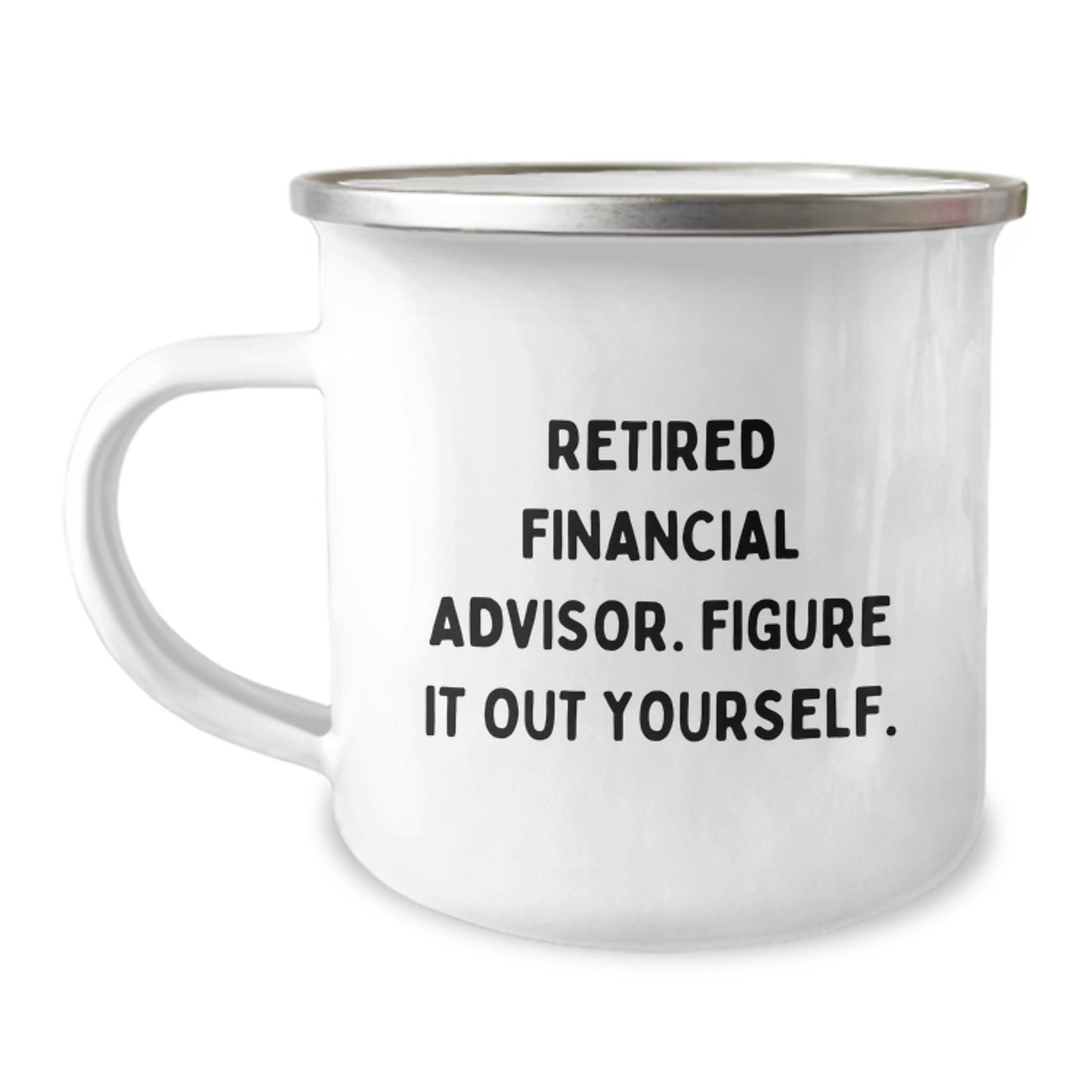 Funny Financial Advisor Gifts from Friends to Family - 'Figure It Out Yourself.' Camping Mug for Graduation - Image 1