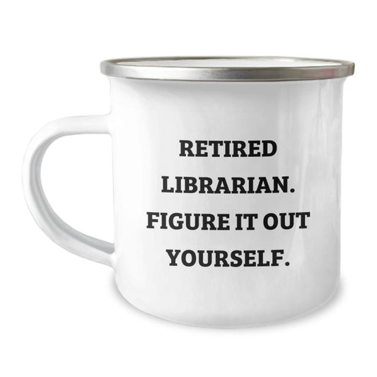 Funny Librarian Gifts from Friends for Librarian Men and Women Camping Mug, Christmas Unique Gifts with 'Retired Librarian. Figure It Out Yourself.' - Image 1