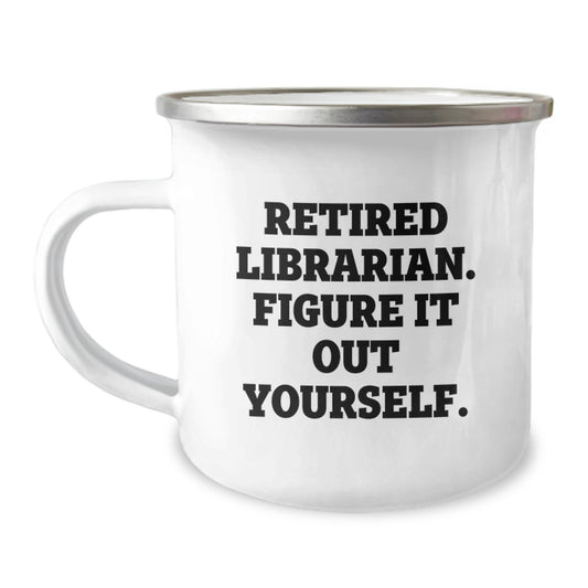Librarian Camping Mug - Funny Quote 'Retired Librarian. Figure It Out Yourself.' Gifts for Librarian Friends Family from Men Women - Image 1
