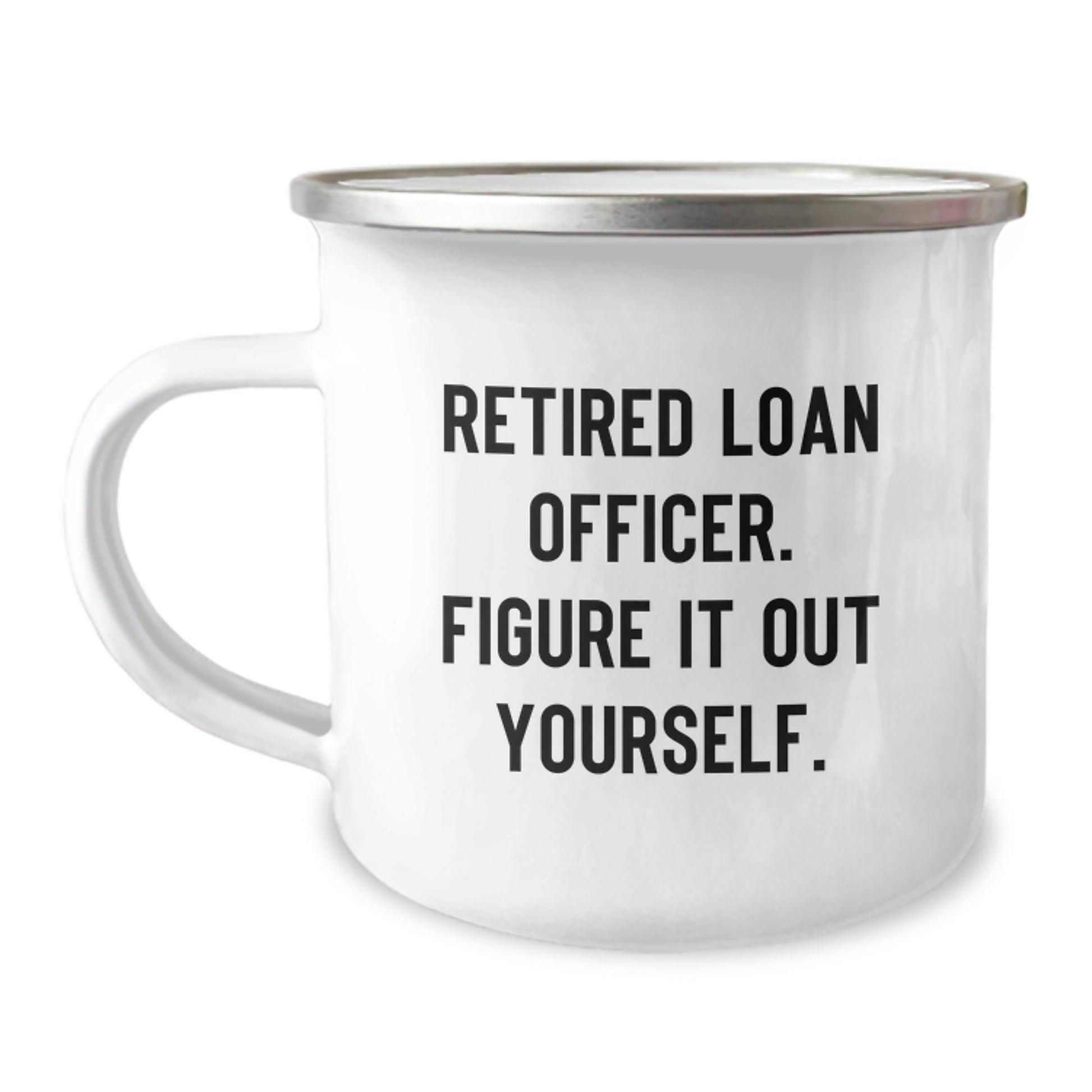 Funny Camping Mug for Loan Officer Gifts from Family, Perfect for Christmas Unique Gifts for Him, 'Retired Loan Officer. Figure It Out Yourself.' - Image 1
