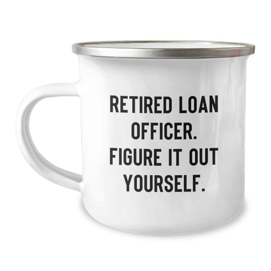 Funny Camping Mug for Loan Officer Gifts from Family, Perfect for Christmas Unique Gifts for Him, 'Retired Loan Officer. Figure It Out Yourself.' - Image 1