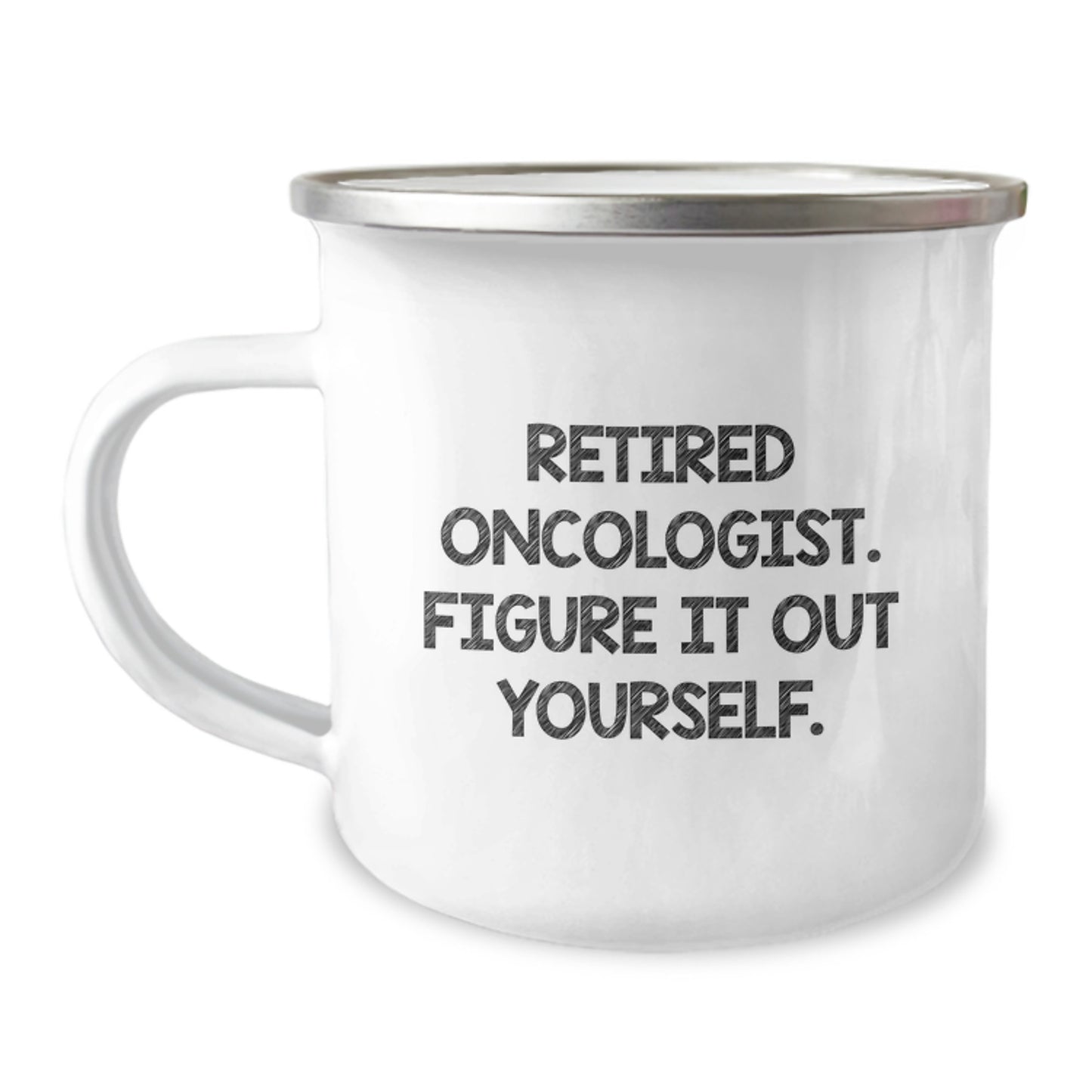 Oncologist Gifts Funny Quote Camping Mug, Gifts from Family for Birthday, 'Retired Oncologist. Figure It Out Yourself.' - Image 1