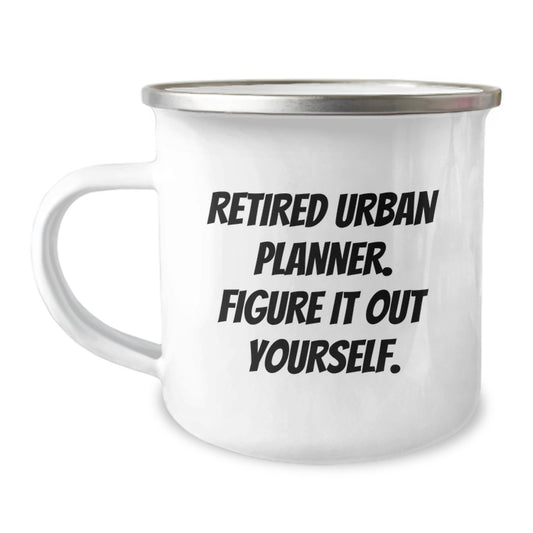 Urban Planner Funny Camping Mug, Gifts from Friends for Urban Planner, 'Retired Urban Planner. Figure It Out Yourself.', Graduation Unique Gifts - Image 1