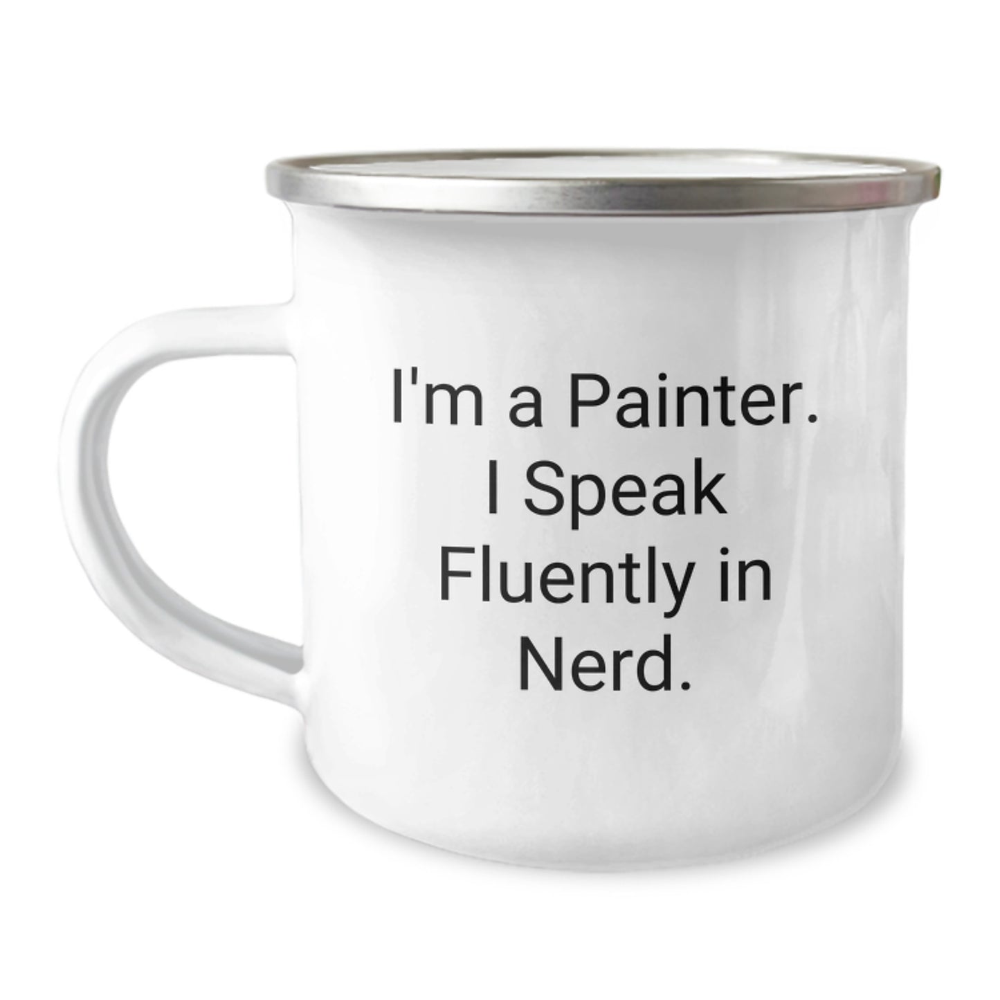 Funny Painter Gifts from Friends - I'm A Painter. I Speak Fluently In genius. - 12 oz Camping Mug for Birthday - Image 1