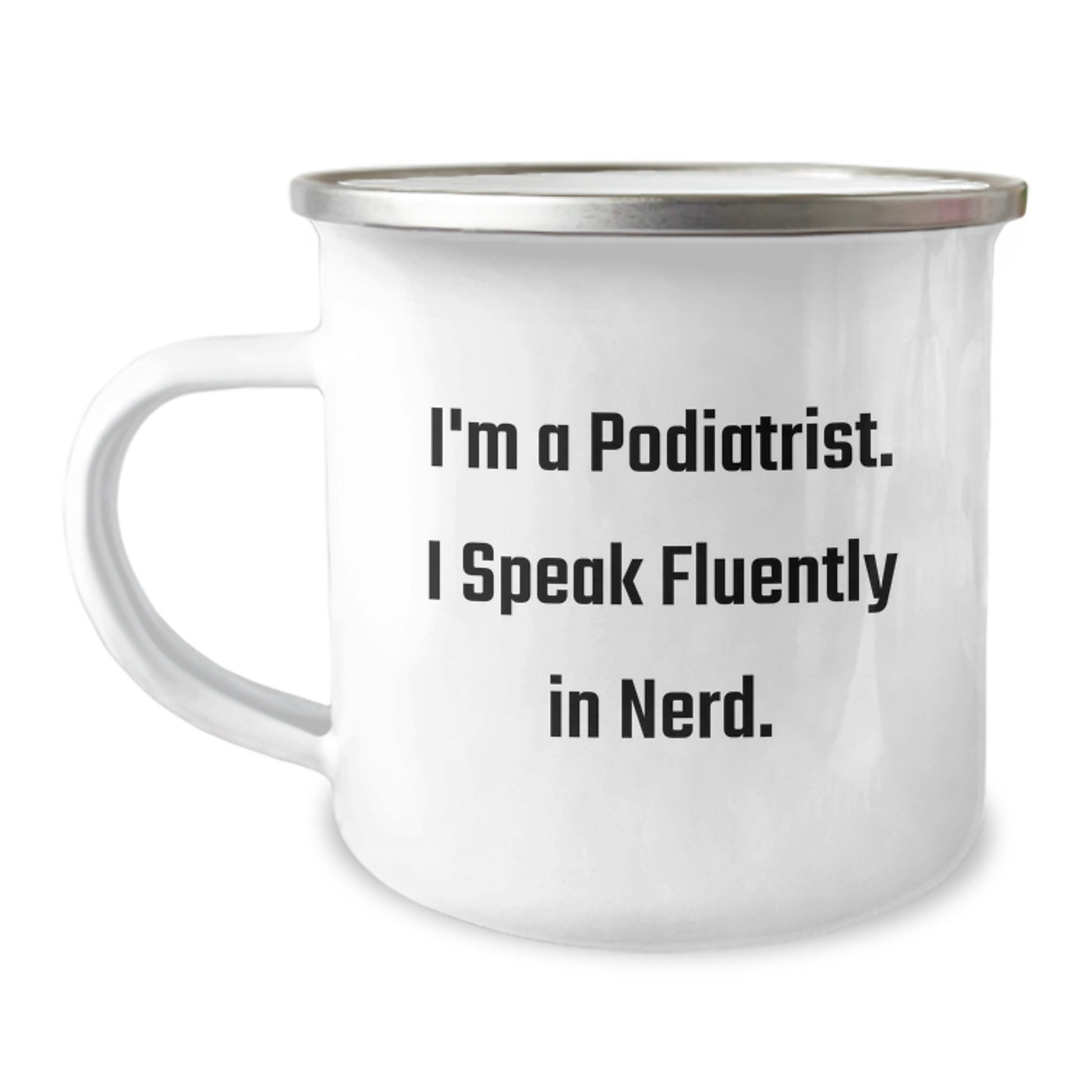 Funny Podiatrist Gifts, I'm A Podiatrist. I Speak Fluently In genius. Birthday Unique Gifts for Podiatrist, Men, or Friends, Camping Mug from Family - Image 1