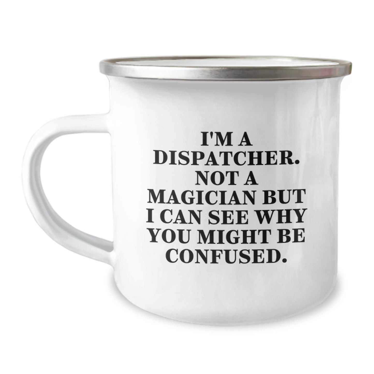 Dispatcher Gifts: 'I'm A Dispatcher. Not A Magician But I Can See Why You Might Be Confused.' Funny Camping Mug for Birthday - Image 1