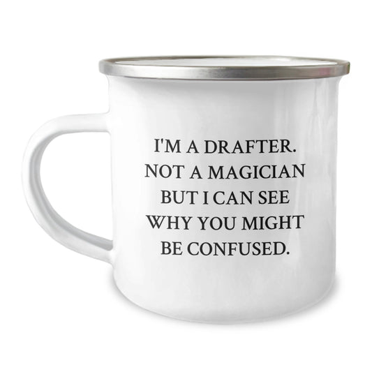 Funny Drafter Gifts from Friends, Christmas Unique Mugs for Drafter Enthusiasts, Camping Mug with Quote 'I'm A Drafter. Not A Magician But I Can See Why You Might Be Confused.' - Image 1