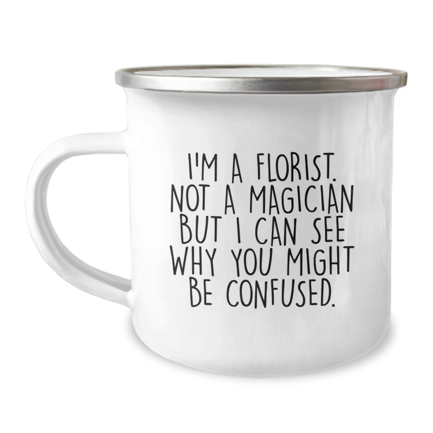 Funny Florist Gifts from Men to Women Friends, Unique Christmas Unique Gifts for Florist, Camping Mug with Quote - 'I'm A Florist. Not A Magician But I Can See Why You Might Be Confused.' - Image 1