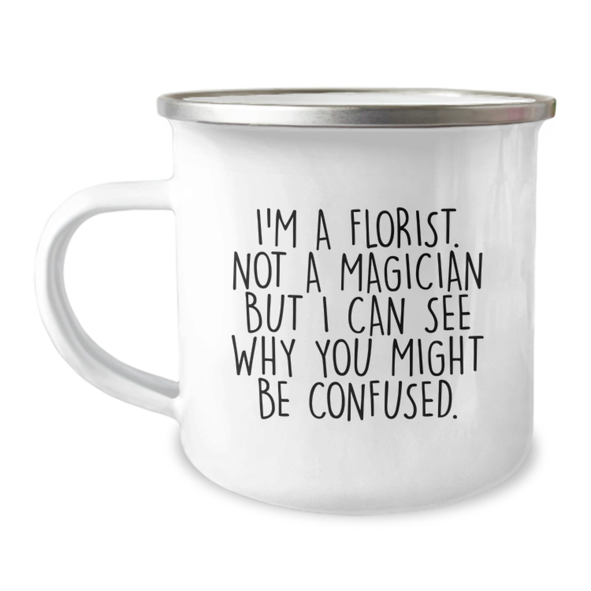 Funny Florist Gifts from Men to Women Friends, Unique Christmas Unique Gifts for Florist, Camping Mug with Quote - 'I'm A Florist. Not A Magician But I Can See Why You Might Be Confused.' - Image 1