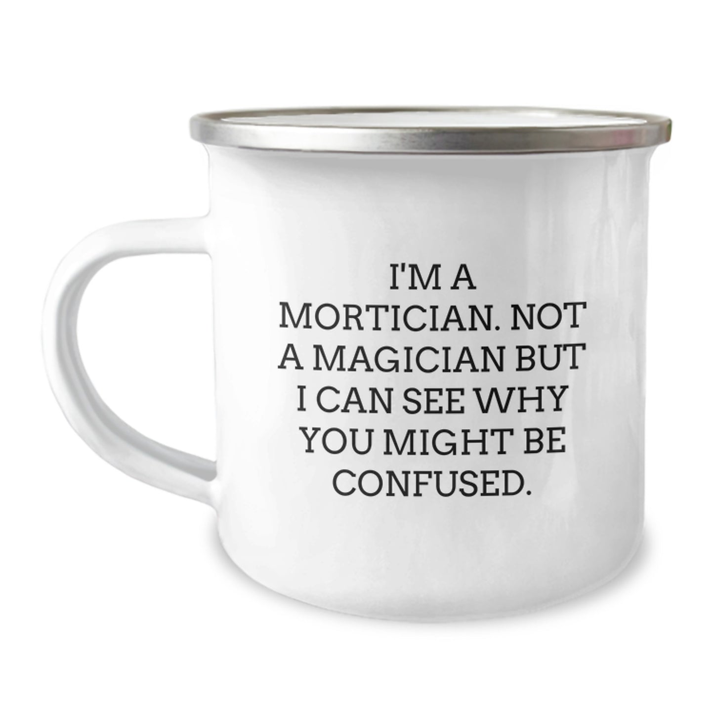 Mortician Humor Gifts from Friends for Graduation - Camping Mug, Funny Quote 'I'm A Mortician. Not A Magician' - Image 1