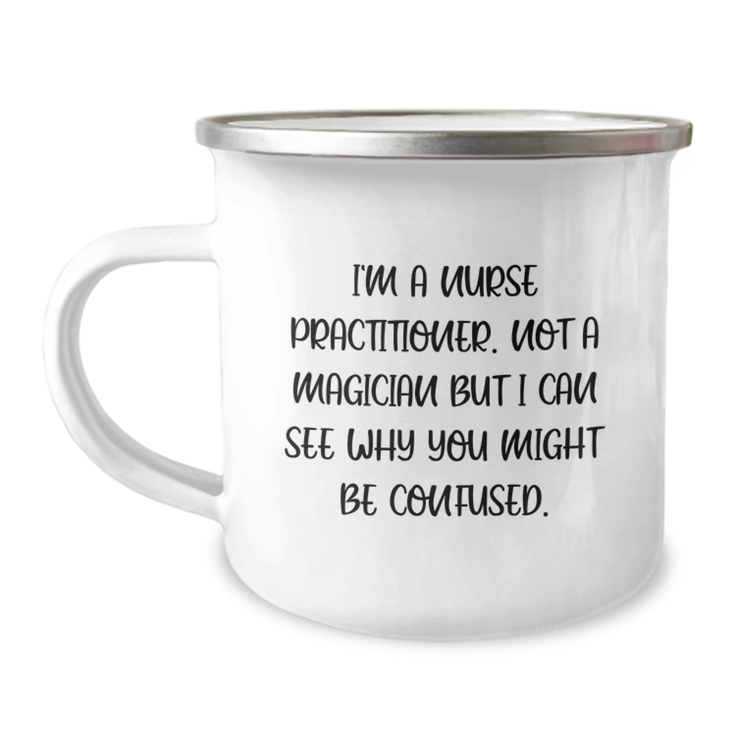 Nurse Practitioner Gifts from Friends to Celebrate Graduation with Funny Quote 'I'm A Nurse Practitioner. Not A Magician But I Can See Why You Might Be Confused.' Camping Mug - Image 1