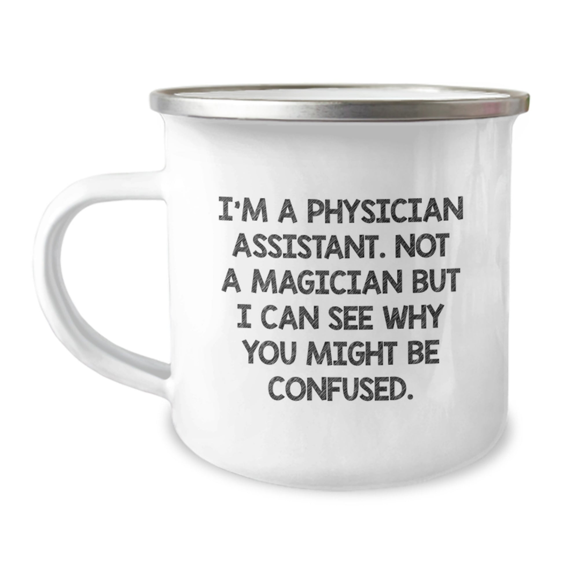 Funny Physician Assistant Gifts from Friends, Family, or Coworkers - 'I'm A Physician Assistant. Not A Magician But I Can See Why You Might Be Confused.' Camping Mug for Graduation - Image 1