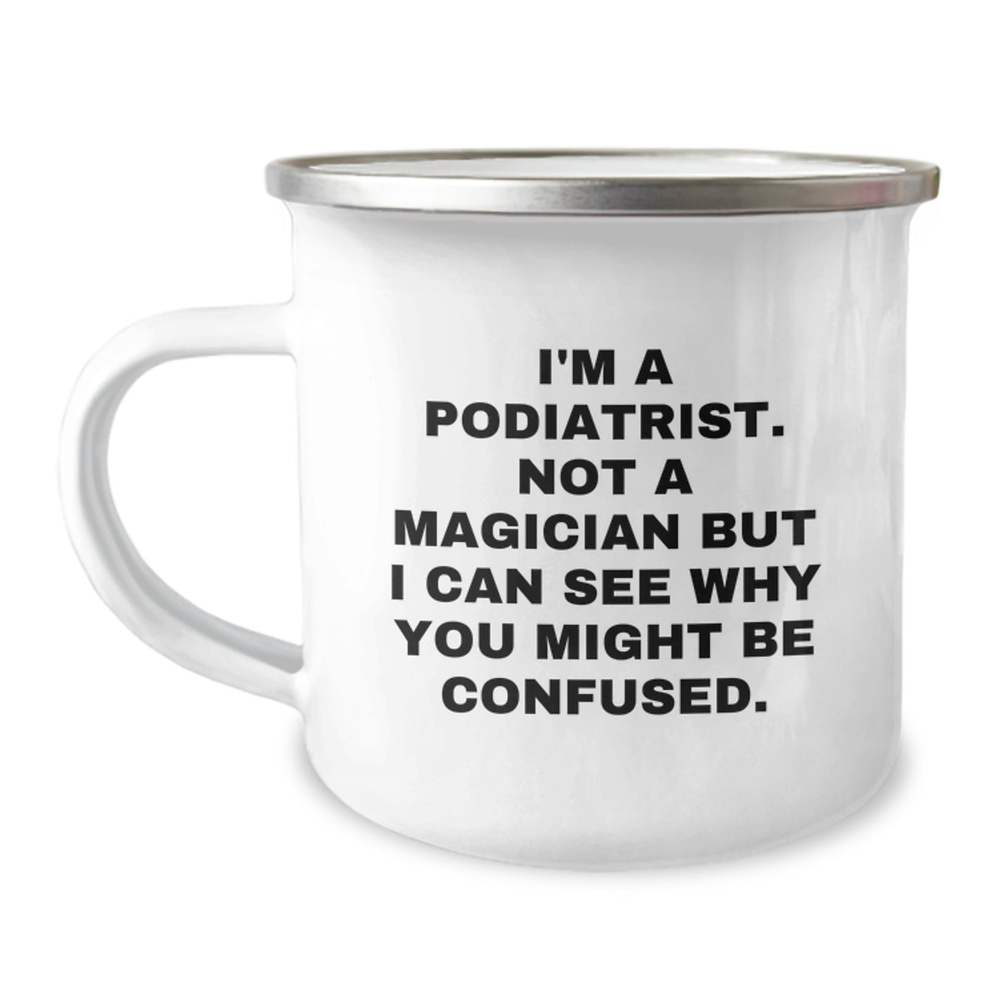 Funny Podiatrist Gifts from Family, Friends, or Coworkers - I'm A Podiatrist. Not A Magician But I Can See Why You Might Be Confused. - Graduation Unique Gifts for Podiatrist - Image 1