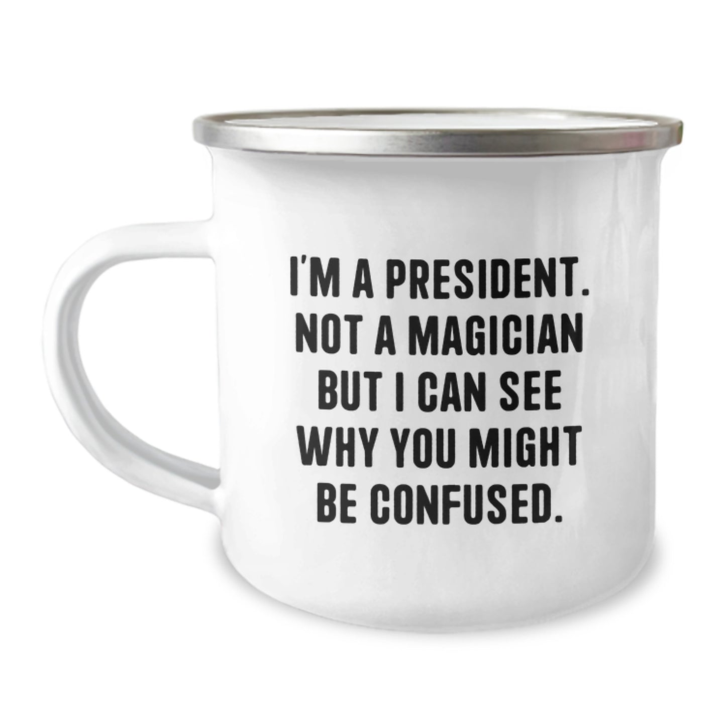 Funny President Camping Mug Gifts for Men, Women, or Friends - 'I'm A President. Not A Magician But I Can See Why You Might Be Confused.' Graduation Unique Gifts from Family, Coworkers, or Friends - Image 1