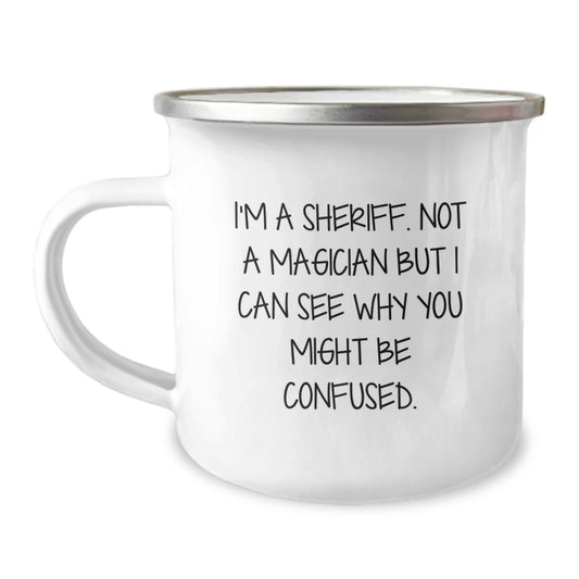 Funny Sheriff Gifts for Men, Sheriff Camping Mug Christmas Unique Presents from Friends, Funny Sheriff Quote 'I'm A Sheriff. Not A Magician But I Can See Why You Might Be Confused.' - Image 1