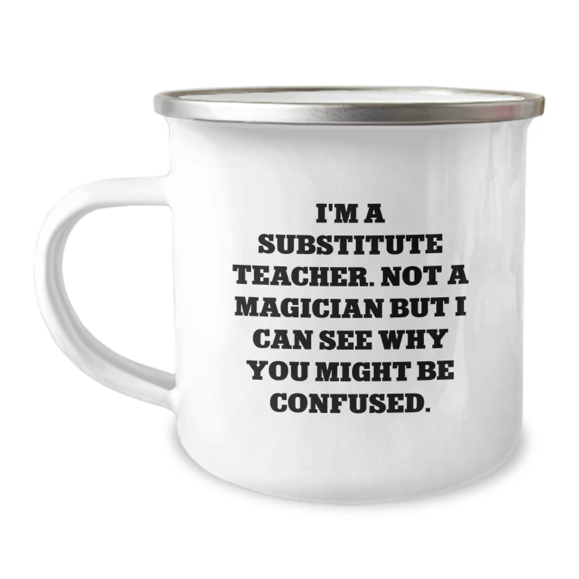 Funny Substitute Teacher Gifts, Christmas Unique Presents for a Substitute Teacher, Camping Mug, 'I'm A Substitute Teacher. Not A Magician But I Can See Why You Might Be Confused.' - Image 1