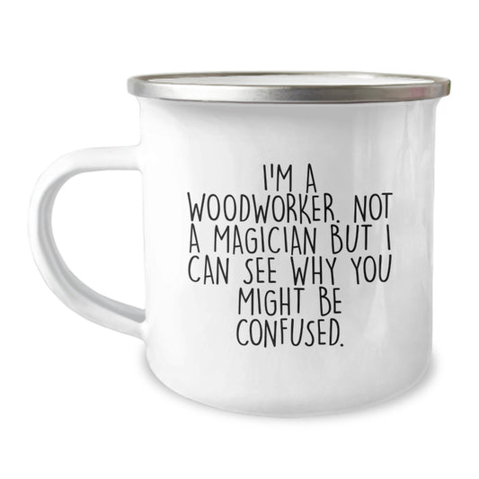 Woodworker Gifts from Friends, Birthday Unique Presents for Men, Funny Camping Mug Says 'I'm A Woodworker. Not A Magician...' - Image 1