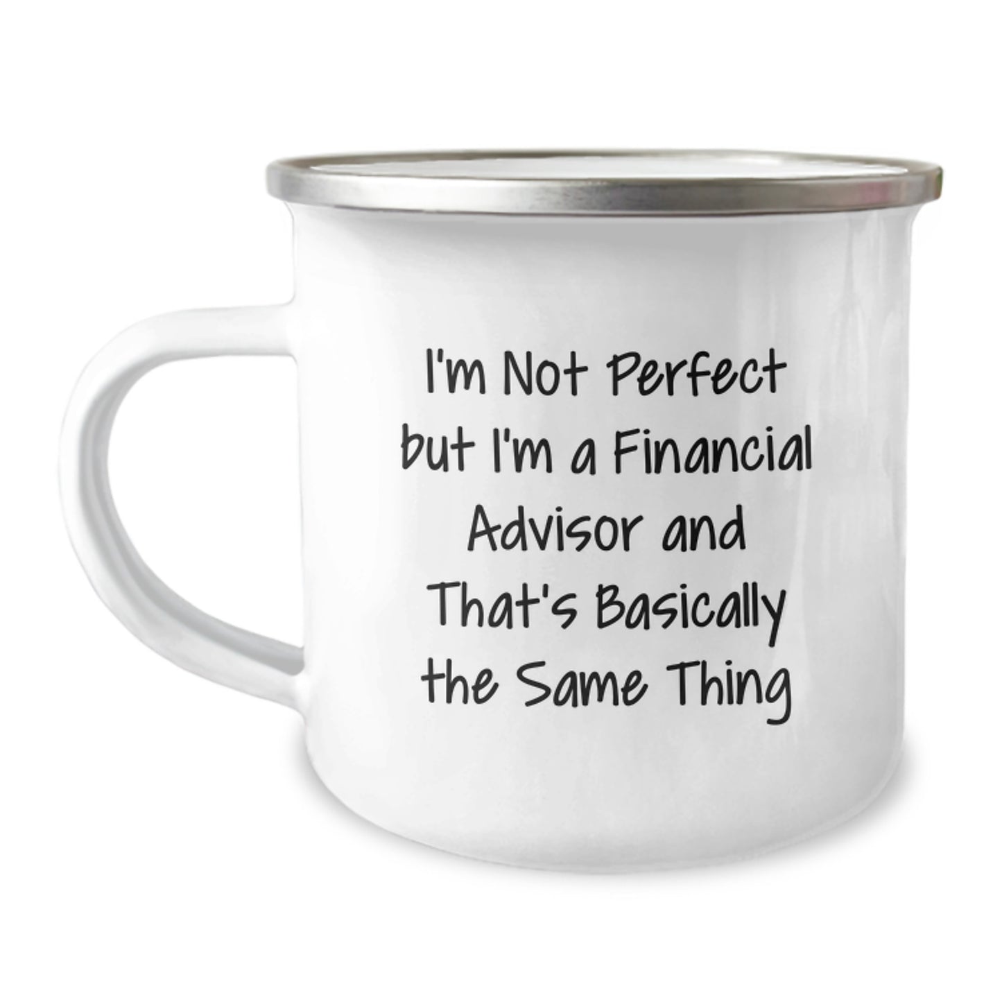 Funny Financial Advisor Gifts for Him from Friends on Birthday - I'm Not Perfect, But I'm a Financial Advisor, And That's Basically the Same Thing - Camping Mug - Image 1