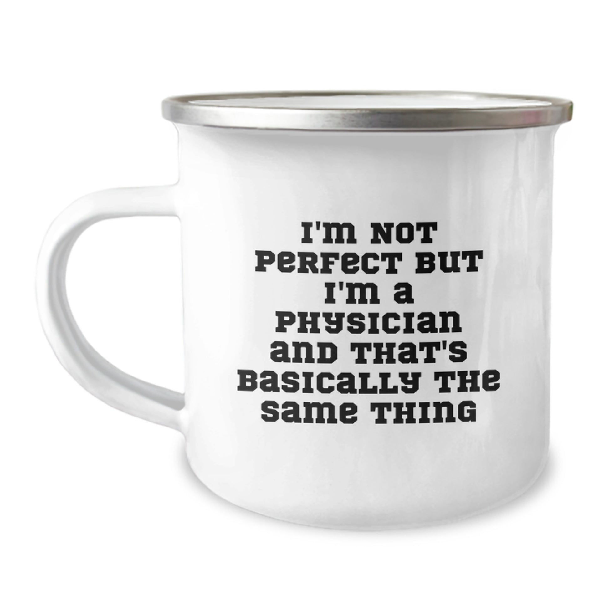 Funny Physician Gifts, 'I'm Not Perfect But I'm A Physician And That's Basically The Same Thing', Camping Mug for Birthday, Gifts from Friends to Physicians, Unique and Humorous - Image 1