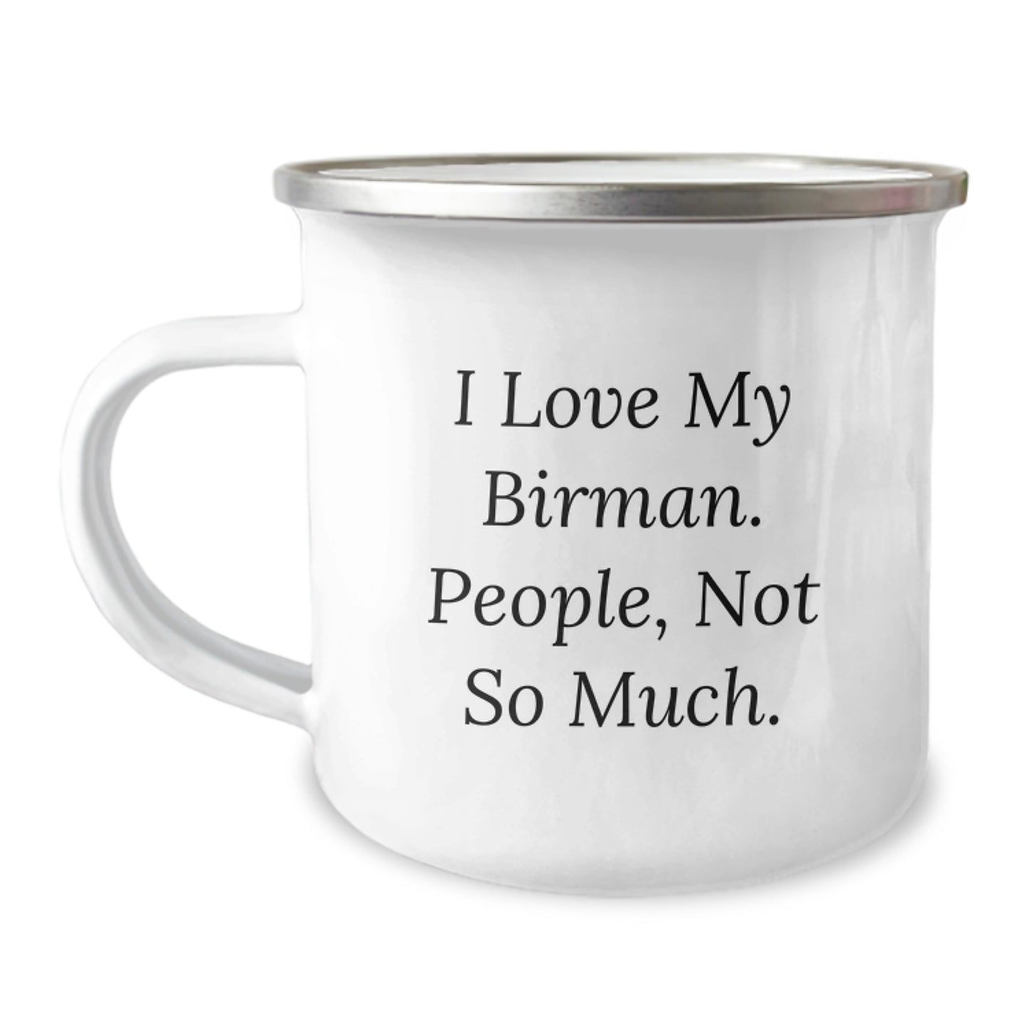 Birman Cat Lovers Gifts, Funny Camping Mug for Friends, Family, or Coworkers, I Love My Birman. People, Not So Much., 12 oz Stainless Steel with Enamel Finish - Image 1