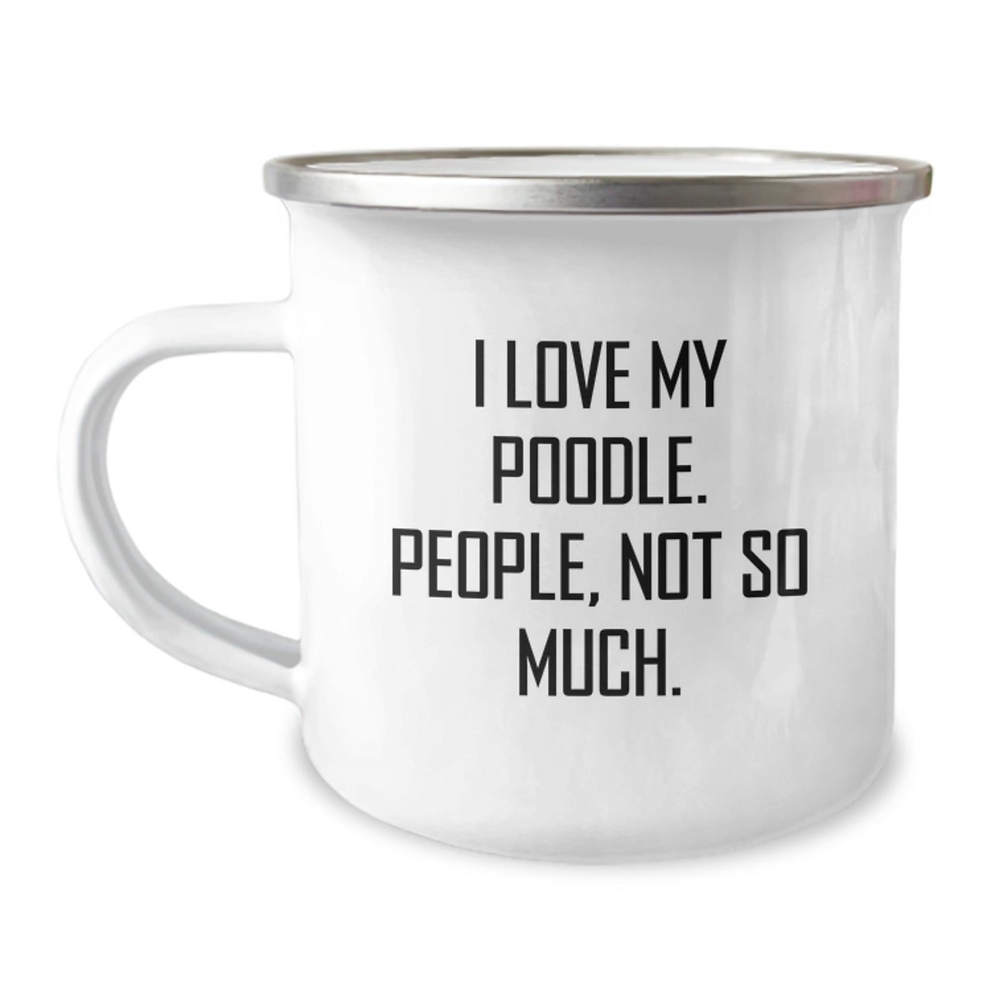 Funny Poodle Dog Lover Gifts from Family to Friends for Graduation Unique Presents, I Love My Poodle. People, Not So Much. Camping Mug for Men and Women - Image 1
