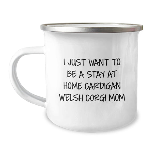 Funny Cardigan Welsh Corgi Dog Christmas Unique Gifts for Mom - Camping Mug from Family - I Just Want To Be A Stay At Home Cardigan Welsh Corgi Mom, Unique Camping Mugs for Friends, Women, Coworkers - Image 1