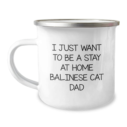 Funny Balinese Cat Lover Gift for Friends, Christmas Unique Gifts from Men, Camping Mug for I Just Want To Be A Stay At Home Balinese Cat Dad - Image 1