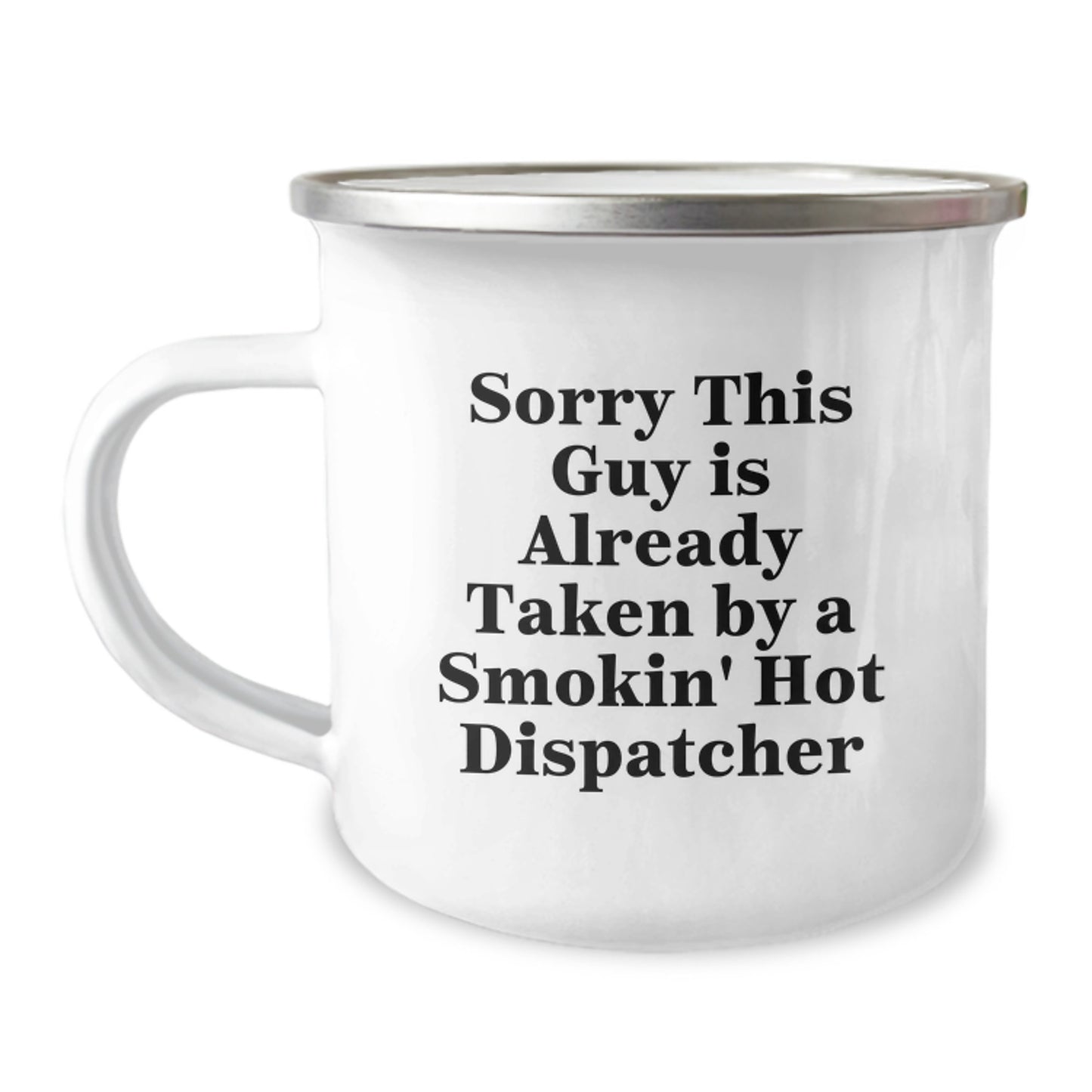 Funny Dispatcher Gifts for Graduation - Sorry This Guy Is Already Taken by a Smokin' Hot Dispatcher Camping Mug, Stainless Steel with Enamel Finish, Unique Gifts from Friends - Image 1