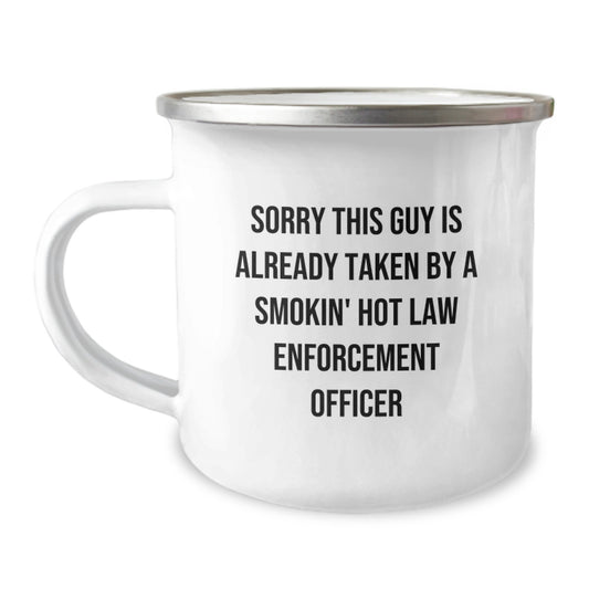 Funny Law Enforcement Officer Gifts from Friends - Camping Mug with 'Sorry This Guy Is Already Taken By A Smokin' Hot Law Enforcement Officer' Quote for Christmas Unique Gifts - Image 1