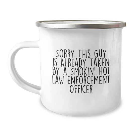 Funny Law Enforcement Officer Gifts from Men for Valentine's Unique Camping Mug with Sorry This Guy Is Already Taken By A Smokin' Hot Law Enforcement Officer Quote - Image 1