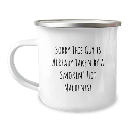 Funny Machinist Gifts for Men - Sorry This Guy Is Already Taken By A Smokin' Hot Machinist Camping Mug, Unique Christmas Memorable Presents for Him - Image 1