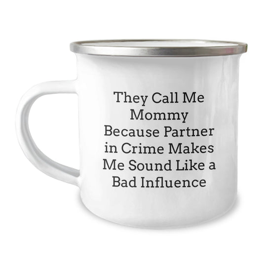 Funny Mommy Camping Mug, 'They Call Me Mommy Because Partner In Crime Makes Me Sound Like A Bad Influence', Gifts for Mommy on Valentine's - Image 1